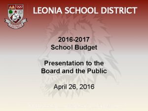 LEONIA SCHOOL DISTRICT 2016 2017 School Budget Presentation