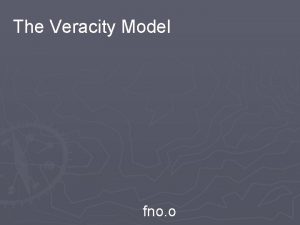 The Veracity Model fno o Verity The search