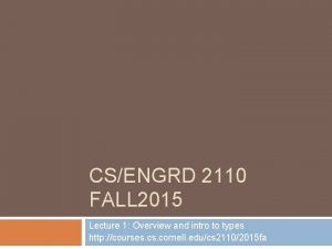 CSENGRD 2110 FALL 2015 Lecture 1 Overview and
