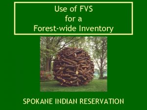 Use of FVS for a Forestwide Inventory SPOKANE