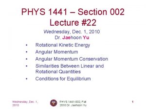 PHYS 1441 Section 002 Lecture 22 Wednesday Dec