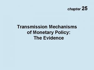 chapter 25 Transmission Mechanisms of Monetary Policy The