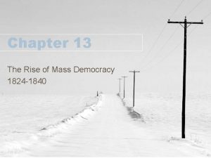 Chapter 13 The Rise of Mass Democracy 1824