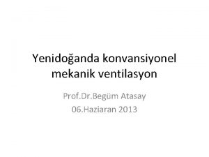 Yenidoanda konvansiyonel mekanik ventilasyon Prof Dr Begm Atasay