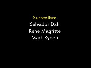Surrealism Salvador Dali Rene Magritte Mark Ryden What