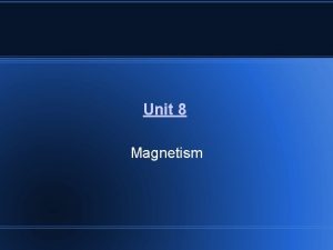 Unit 8 Magnetism Magnets Poles of a magnet