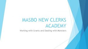 MASBO NEW CLERKS ACADEMY Working with Grants and