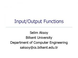 InputOutput Functions Selim Aksoy Bilkent University Department of