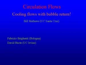 Circulation Flows Cooling flows with bubble return Bill