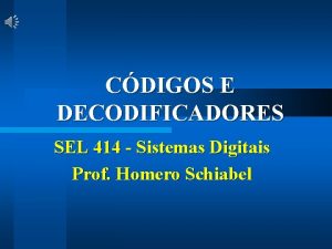 CDIGOS E DECODIFICADORES SEL 414 Sistemas Digitais Prof