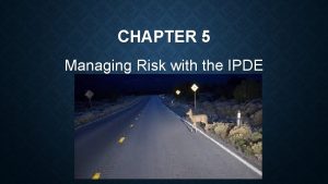 CHAPTER 5 Managing Risk with the IPDE Process