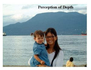 Perception of Depth Perception of Depth Cues to
