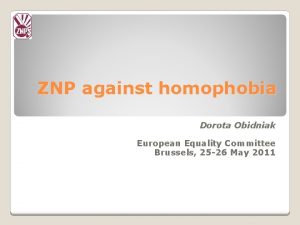 ZNP against homophobia Dorota Obidniak European Equality Committee