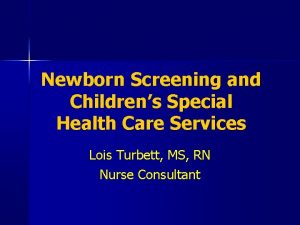 Newborn Screening and Childrens Special Health Care Services