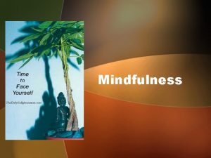 Mindfulness What is Mindfulness Every Human being is