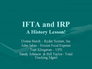 IFTA and IRP A History Lesson Donna Burch