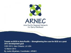Trends on ECD in AsiaPacific Strengthening the case