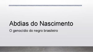 Abdias do Nascimento O genocdio do negro brasileiro