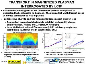 TRANSPORT IN MAGNETIZED PLASMAS INTERROGATED BY LCIF Plasma