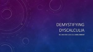 DEMYSTIFYING DYSCALCULIA ROCHESTER SCHOOLS ENRICHMENT DSMV CRITERIA Specific