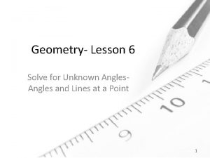 Geometry Lesson 6 Solve for Unknown Angles and