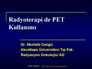 Radyoterapi de PET Kullanm Dr Mustafa Cengiz Hacettepe