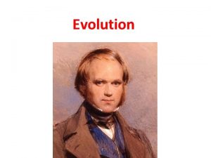 Evolution Evolution is the process of biological change
