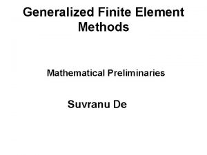 Generalized Finite Element Methods Mathematical Preliminaries Suvranu De