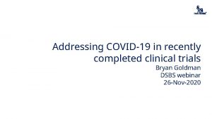 Addressing COVID19 in recently completed clinical trials Bryan