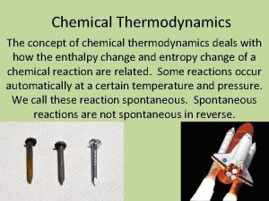 Chemical Thermodynamics The concept of chemical thermodynamics deals
