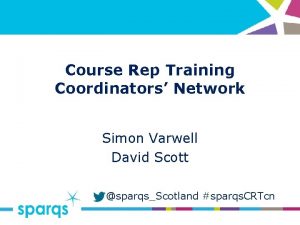 Course Rep Training Coordinators Network Simon Varwell David