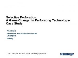Selective Perforation A Game Changer in Perforating Technology