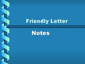 Friendly Letter Notes What are friendly letters Friendly