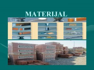 MATERIJAL Pojam materijala Materijal spada u predmete rada