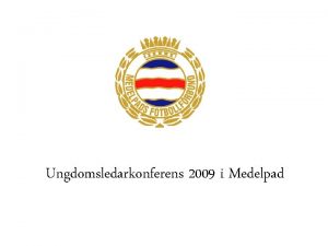 Ungdomsledarkonferens 2009 i Medelpad Dagordning 1 2 3