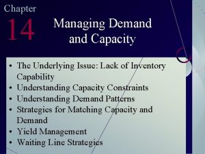 Chapter 14 Managing Demand Capacity The Underlying Issue
