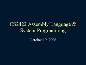 CS 2422 Assembly Language System Programming October 19