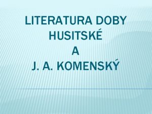 LITERATURA DOBY HUSITSK A J A KOMENSK HUSITSK