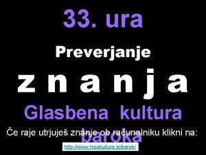 33 ura Preverjanje znanja Glasbena kultura e raje