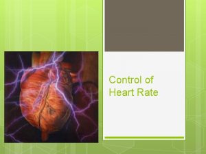 Control of Heart Rate Control of Heart Rate