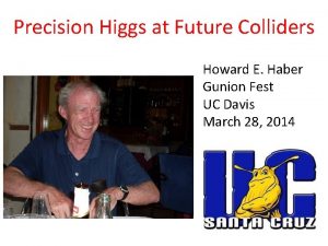 Precision Higgs at Future Colliders Howard E Haber