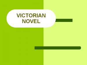 VICTORIAN NOVEL Literary Background VICTORIAN NOVEL During the