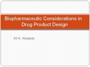 Biopharmaceutic Considerations in Drug Product Design Ali K