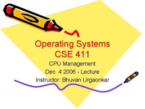 Operating Systems CSE 411 CPU Management Dec 4