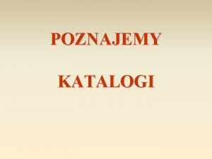 POZNAJEMY KATALOGI Zbiory biblioteczne W bibliotekach gromadzone s