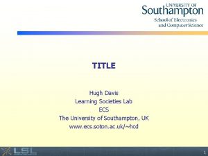 TITLE Hugh Davis Learning Societies Lab ECS The