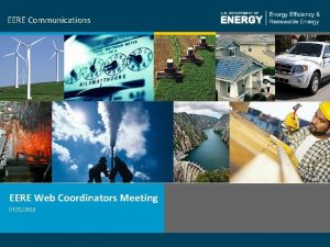 EERE Communications EERE Web Coordinators Meeting 07212016 1