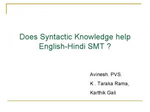 Does Syntactic Knowledge help EnglishHindi SMT Avinesh PVS