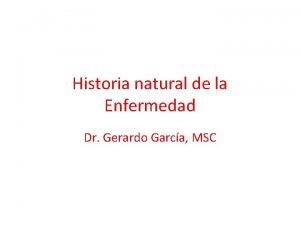 Historia natural de la Enfermedad Dr Gerardo Garca