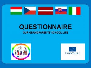 QUESTIONNAIRE OUR GRANDPARENTS SCHOOL LIFE SIMILARITIES Grandparents School